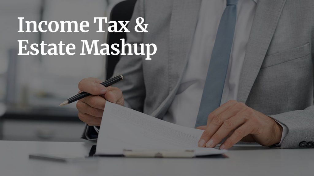 Income Tax and Estate Mashup